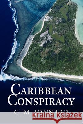 Caribbean Conspiracy C. M. Jonnard 9780595329243 iUniverse