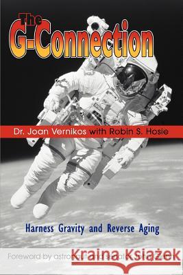 The G-Connection: Harness Gravity and Reverse Aging Vernikos, Joan 9780595329311 iUniverse