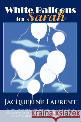 White Balloons for Sarah Jacqueline Laurent 9780595329397 iUniverse