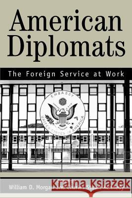 American Diplomats: The Foreign Service at Work Kennedy, Stuart C. Marilyn Bentley 9780595329748 0