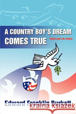 A Country Boy's Dream Comes True: Travelling the World Burkett, Edward Franklin 9780595329861 iUniverse