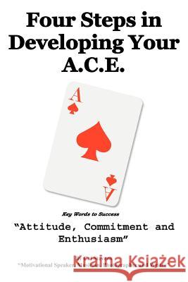 Four Steps in Developing Your A.C.E.: Key Words to Success Stevens, Cal 9780595330010