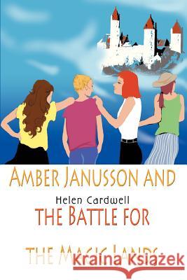 Amber Janusson and the Battle for the Magic Lands Helen Cardwell 9780595330065 iUniverse