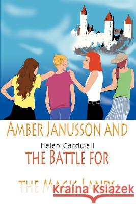 Amber Janusson and the Battle for the Magic Lands Helen Cardwell 9780595330065