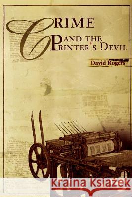 Crime and the Printer's Devil David Rogers 9780595330270 iUniverse