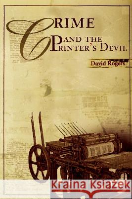 Crime and the Printer's Devil David Rogers 9780595330270