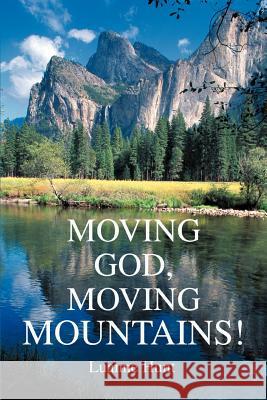 Moving God, Moving Mountains! Luanne Hunt 9780595330324 iUniverse