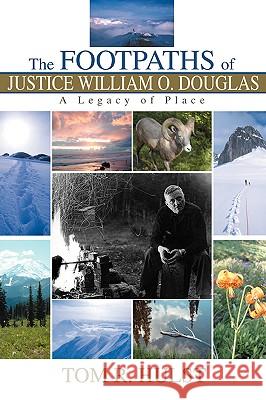 The Footpaths of Justice William O. Douglas: A Legacy of Place Hulst, Tom R. 9780595330409