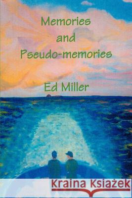 Memories and Pseudo-memories Ed Miller 9780595330423 iUniverse