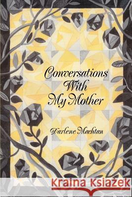 Conversations With My Mother Darlene Machtan 9780595330577