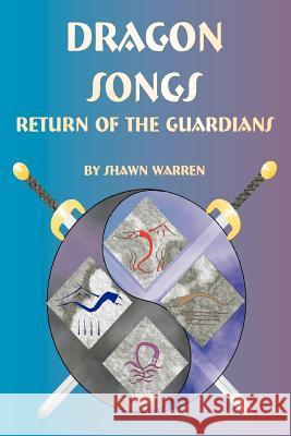 Dragon Songs: Return of the Guardians Warren, Shawn 9780595331086