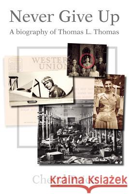 Never Give Up: A Biography of Thomas L. Thomas Price, Cheryl 9780595331345 iUniverse