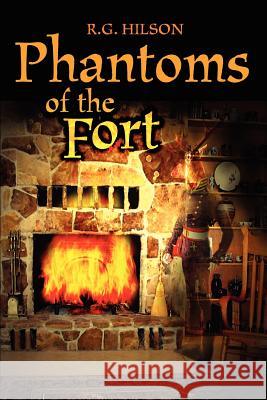 Phantoms of the Fort R. G. Hilson 9780595331697 iUniverse