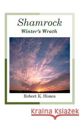 Shamrock: Winter's Wrath Honea, Robert K. 9780595331857