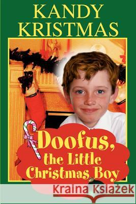 Doofus, the Little Christmas Boy Kandy Kristmas 9780595332090