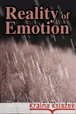 Reality of Emotion Christopher J. Rhoads 9780595332328 iUniverse