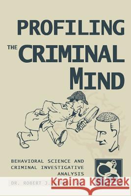 Profiling The Criminal Mind: Behavioral Science and Criminal Investigative Analysis Girod, Robert J., Sr. 9780595332779 iUniverse