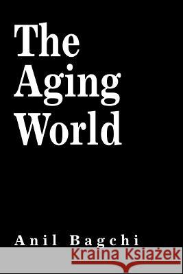 The Aging World Anil Bagchi 9780595332939