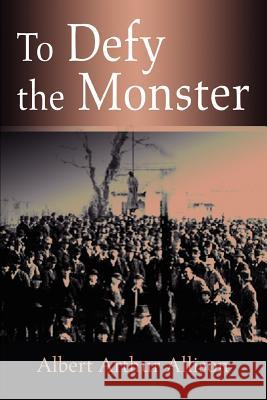 To Defy the Monster Albert Arthur Allison 9780595332984