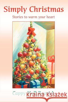 Simply Christmas: Stories to warm your heart. Rearick, Cappy Hall 9780595333080 iUniverse