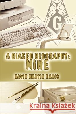 A Biased Biography: Mine Davis, David Martin 9780595333202