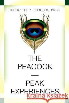 The Peacock-Peak Experiences Margaret A. Renne 9780595333462 iUniverse