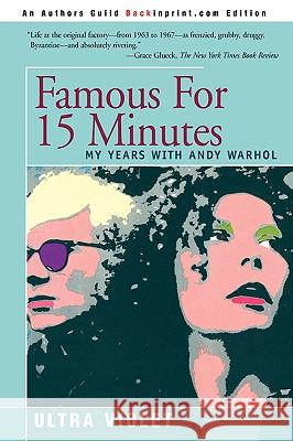 Famous for 15 Minutes: My Years with Andy Warhol Violet, Ultra 9780595333585 Backinprint.com