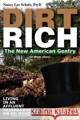 Dirt Rich: The New American Gentry Schulz, Nancy Lee 9780595333875 iUniverse