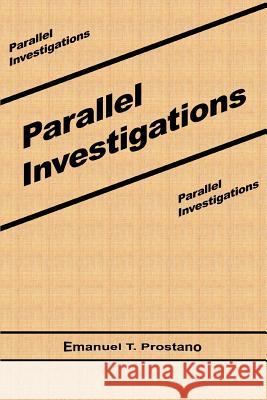 Parallel Investigations Emanuel T. Prostano 9780595333998 iUniverse