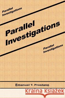 Parallel Investigations Emanuel T. Prostano 9780595333998