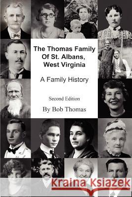 The Thomas Family Of St. Albans, West Virginia: A Family History Thomas, Bob 9780595334124 iUniverse