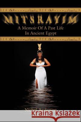 Mitsrayim: A Memoir Of A Past Life In Ancient Egypt Anderson, Nichel 9780595334445 iUniverse