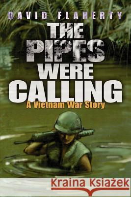 The Pipes Were Calling: A Vietnam War Story Flaherty, David 9780595334667