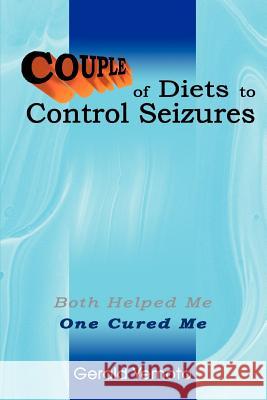 Couple of Diets to Control Seizures: Both Helped Me One Cured Me Yemoto, Gerald 9780595334834 iUniverse