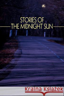 Stories of the Midnight Sun Daniel B. Hunt 9780595335480