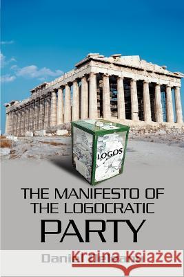 The Manifesto of the Logocratic Party Daniel Deleanu 9780595335893 iUniverse