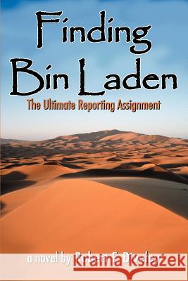 Finding Bin Laden: The Ultimate Reporting Assignment Diveley, Robert 9780595336234 iUniverse