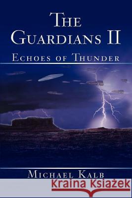 The Guardians II: Echoes of Thunder Kalb, Michael 9780595336364 iUniverse