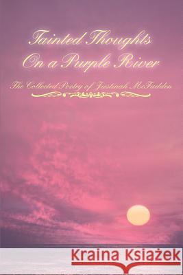 Tainted Thoughts On a Purple River Justinah McFadden 9780595336616