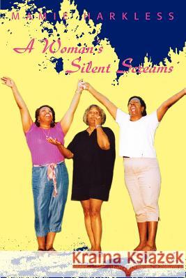 A Woman's Silent Screams Mamie L. Harkless 9780595337125 iUniverse