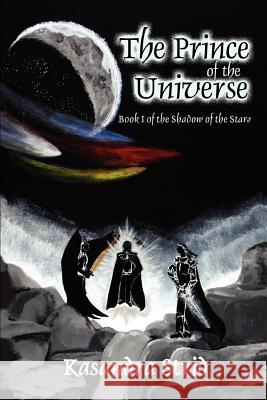 The Prince of the Universe: Book I of the Shadow of the Stars Strid, Kasandra M. 9780595337262 iUniverse