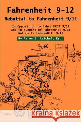 Fahrenheit 9-12: Rebuttal to Fahrenheit 9/11 Reichel Esq, Aaron I. 9780595337408 iUniverse