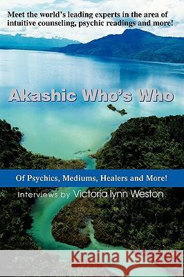 Akashic Who's Who : Of Psychics, Mediums, Healers and More! Victoria Lynn Weston 9780595337422 iUniverse