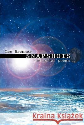 Snapshots: and other poems Brenner, Lee 9780595337590 iUniverse