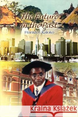 The Future in the Past Franklyn Kaloko 9780595337880