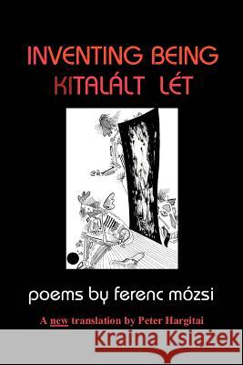 Inventing Being Kitalalt Let Ferenc Mozsi Peter Hargitai 9780595337941 iUniverse