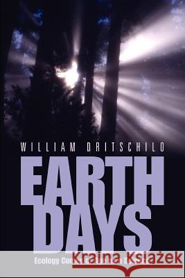 Earth Days: Ecology Comes of Age as a Science Dritschilo, William 9780595338207 iUniverse