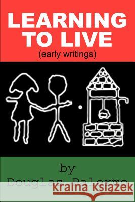 Learning to Live: (Early Writings) Palermo, Douglas 9780595338610