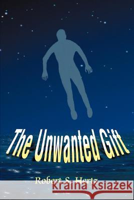 The Unwanted Gift Robert S. Hertz 9780595338634