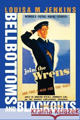 Bellbottoms and Blackouts: Memories of a Wren Jenkins, Louisa M. 9780595338665